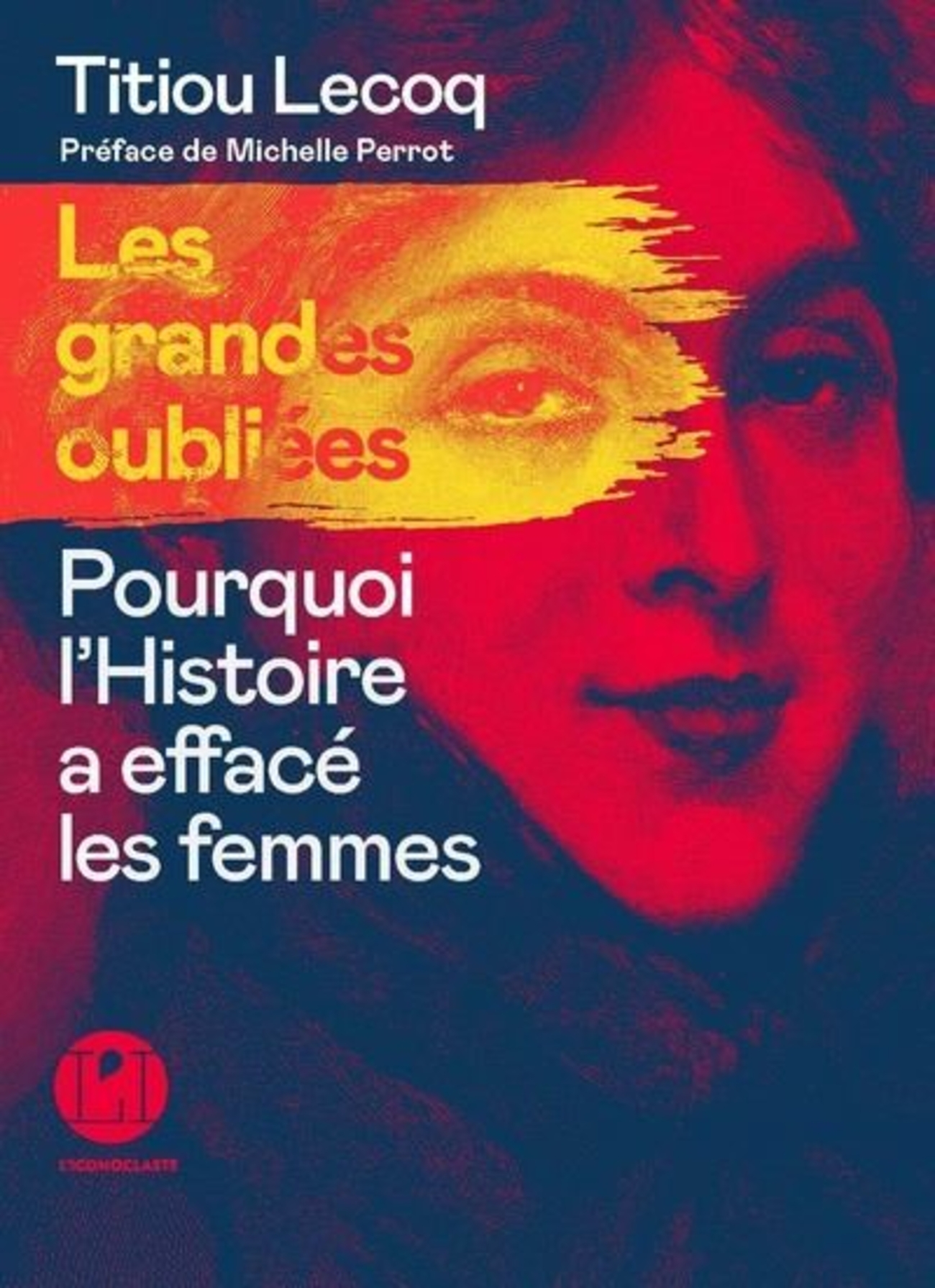 Les Grandes Oubliées : Pourquoi L’histoire A Effacé Les Femmes, De ...